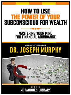 cover image of How to Use the Power of Your Subconscious For Wealth--Based On the Teachings of Dr. Joseph Murphy